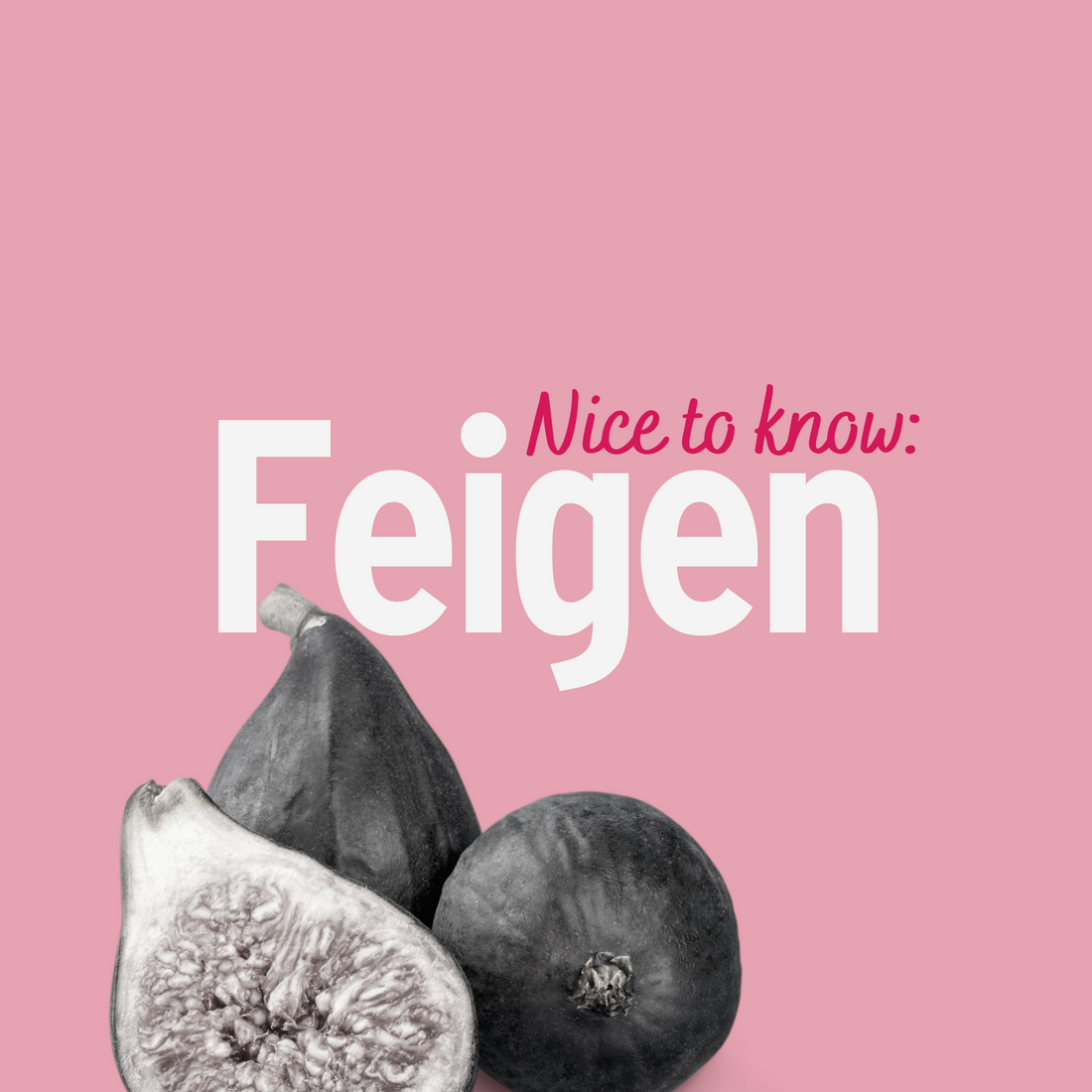 Nice to know - Ernährungslexicon Feigen